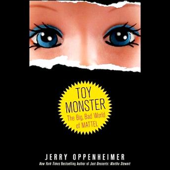 Toy Monster: The Big, Bad World of Mattel, Audio book by Jerry Oppenheimer