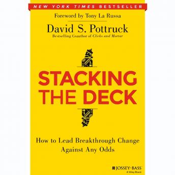 Stacking the Deck: How to Lead Breakthrough Change Against Any Odds
