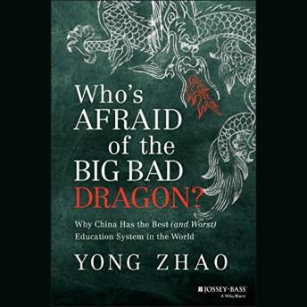 Who's Afraid of the Big Bad Dragon?: Why China Has the Best (and Worst) Education System in the World