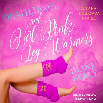Death, Taxes, and Hot Pink Leg Warmers, Diane Kelly