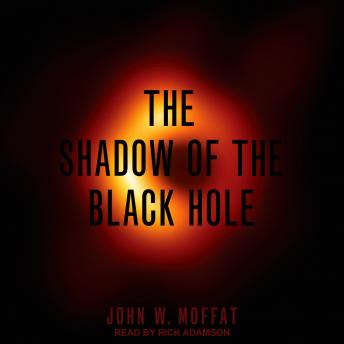 Shadow of the Black Hole, John W. Moffat
