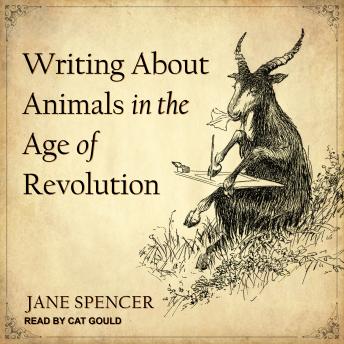 Download Writing About Animals in the Age of Revolution by Jane Spencer