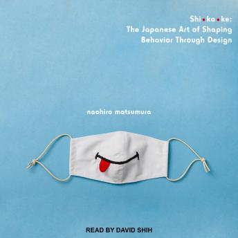 Download Shikake: The Japanese Art of Shaping Behavior Through Design by Naohiro Matsumura