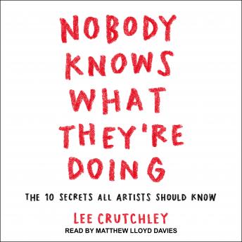 Nobody Knows What They're Doing: The 10 Secrets All Artists Should Know