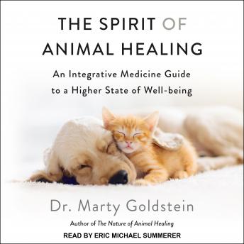 The Spirit of Animal Healing: An Integrative Medicine Guide to a Higher State of Well-being