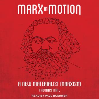 Marx in Motion: A New Materialist Marxism