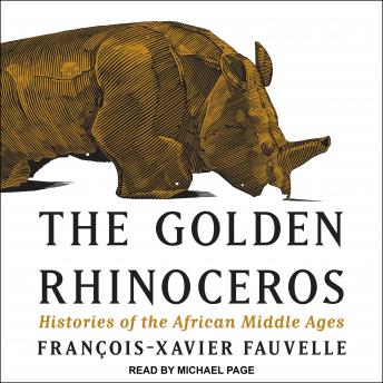 Download Golden Rhinoceros: Histories of the African Middle Ages by François-Xavier Fauvelle