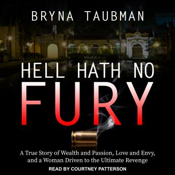 Hell Hath No Fury: A True Story of Wealth and Passion, Love and Envy, and a Woman Driven to the Ultimate Revenge
