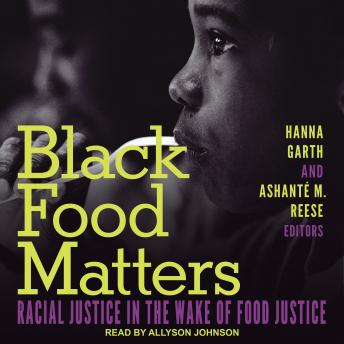 Black Food Matters: Racial Justice in the Wake of Food Justice
