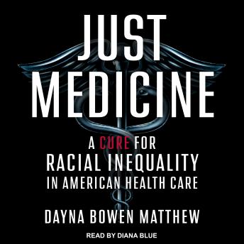 Download Just Medicine: A Cure for Racial Inequality in American Health Care by Dayna Bowen Matthew