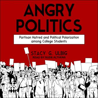 Angry Politics: Partisan Hatred and Political Polarization among College Students, Stacy G. Ulbig