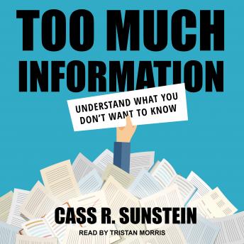 Too Much Information: Understanding What You Don’t Want to Know