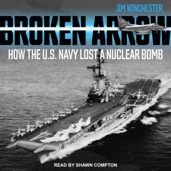 Broken Arrow: How the U.S. Navy Lost a Nuclear Bomb