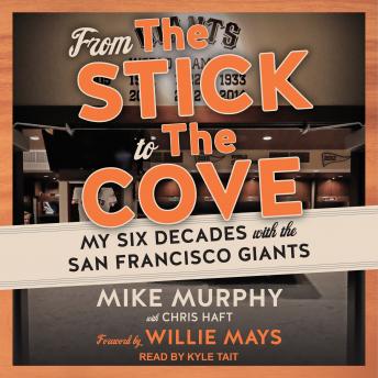From The Stick to The Cove: My Six Decades with the San Francisco Giants