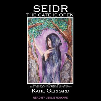 Seidr: The Gate is Open: Working with Trance Prophecy, the High Seat and Norse Witchcraft