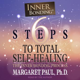 6 Steps to Total Self-Healing: The Inner Bonding Process sample.