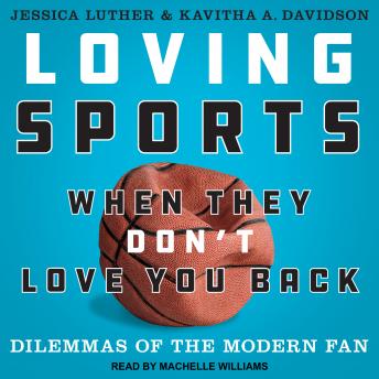 Loving Sports When They Don't Love You Back: Dilemmas of the Modern Fan