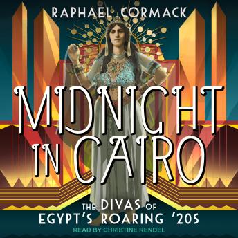 Midnight in Cairo: The Divas of Egypt's Roaring 20s