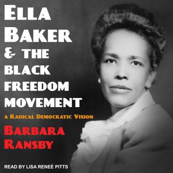 Download Ella Baker and the Black Freedom Movement: A Radical Democratic Vision by Barbara Ransby