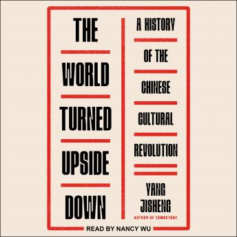 Download World Turned Upside Down: A History of the Chinese Cultural Revolution by Yang Jisheng