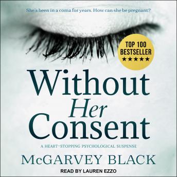 Without Her Consent: A Heart-Stopping Psychological Suspense, Audio book by Mcgarvey Black