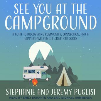 Download See You at the Campground: A Guide to Discovering Community, Connection, and a Happier Family in the Great Outdoors by Stephanie Puglisi, Jeremy Puglisi