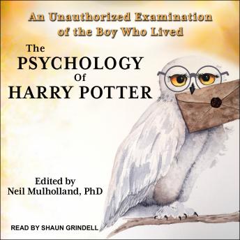 The Psychology of Harry Potter: An Unauthorized Examination Of The Boy Who Lived