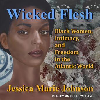 Wicked Flesh: Black Women, Intimacy, and Freedom in the Atlantic World
