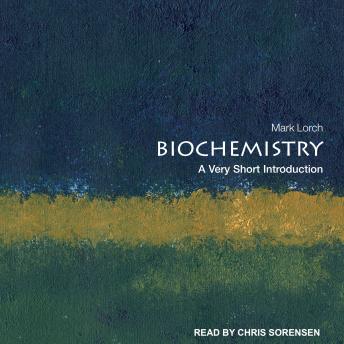 Biochemistry: A Very Short Introduction, Mark Lorch