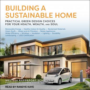 Download Building a Sustainable Home: Practical Green Design Choices for Your Health, Wealth and Soul by Melissa Rappaport Schifman