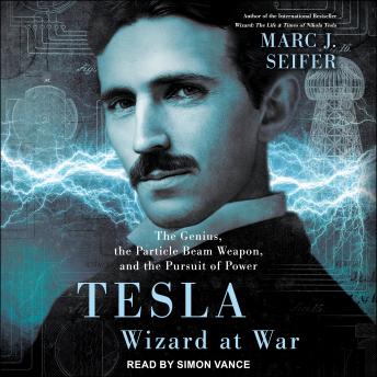 Get Tesla: Wizard at War:  The Genius, the Particle Beam Weapon, and the Pursuit of Power