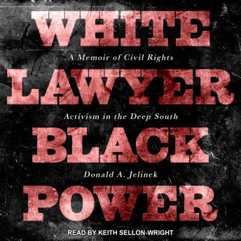 White Lawyer Black Power: A Memoir of Civil Rights Activism in the Deep South
