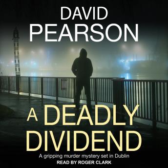 A Deadly Dividend: A Gripping Murder Mystery Set in Dublin