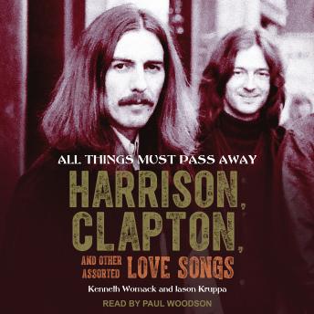 All Things Must Pass Away: Harrison, Clapton, and Other Assorted Love Songs