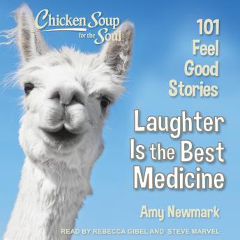 Download Chicken Soup for the Soul: Laughter Is the Best Medicine: 101 Feel Good Stories