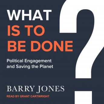 What Is to Be Done: Political Engagement and Saving the Planet