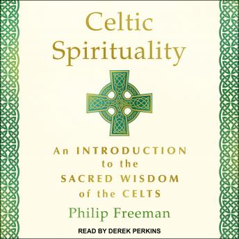 Celtic Spirituality: An Introduction to the Sacred Wisdom of the Celts, Audio book by Philip Freeman
