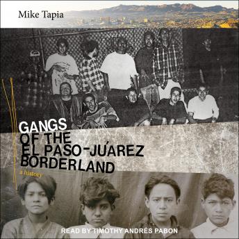 Gangs of the El Paso-Ju?rez Borderland: A History