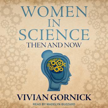 Women in Science: Then and Now, Audio book by Vivian Gornick