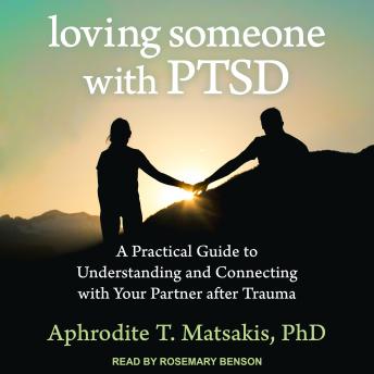 Loving Someone with PTSD: A Practical Guide to Understanding and Connecting with Your Partner after Trauma