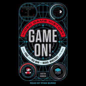 Game On!: Video Game History from Pong and Pac-Man to Mario, Minecraft, and More