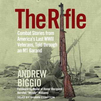 Rifle: Combat Stories from America's Last WWII Veterans, Told Through an M1 Garand, Audio book by Andrew Biggio