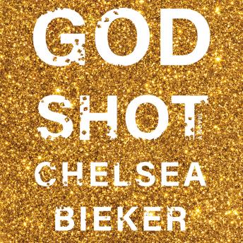 Godshot: A Novel, Audio book by Chelsea Bieker