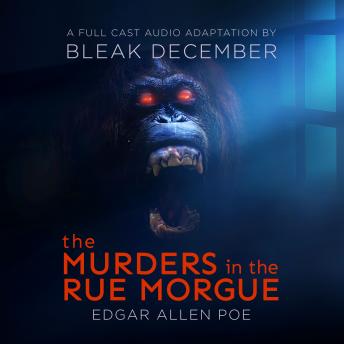 The Murders in the Rue Morgue: A Full-Cast Audio Drama