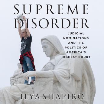 Supreme Disorder: Judicial Nominations and the Politics of America's Highest Court