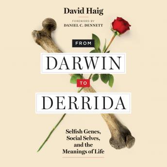 From Darwin to Derrida: Selfish Genes, Social Selves, and the Meanings of Life, David Haig