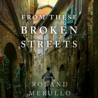 From These Broken Streets: A Novel, Roland Merullo