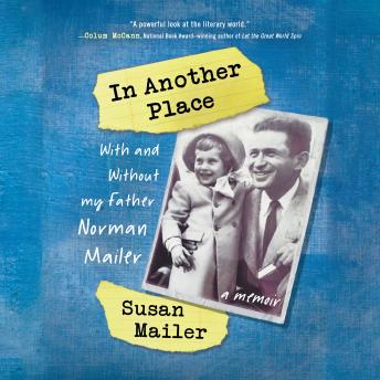 In Another Place: With and Without My Father, Norman Mailer