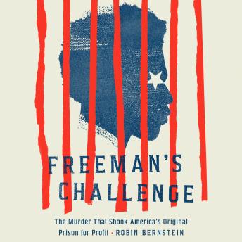 Freeman's Challenge: The Murder That Shook America's Original Prison for Profit