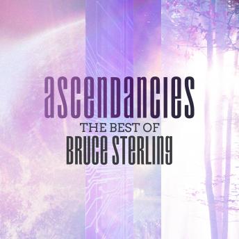 Ascendancies: The Best of Bruce Sterling